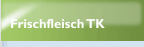 Frischfleisch TK